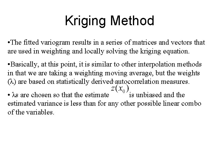Kriging Method • The fitted variogram results in a series of matrices and vectors Kriging Method • The fitted variogram results in a series of matrices and vectors
