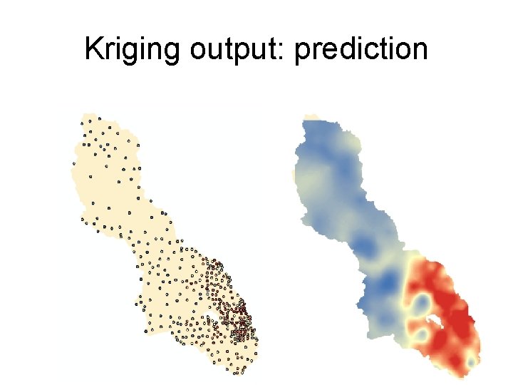 Kriging output: prediction Kriging output: prediction