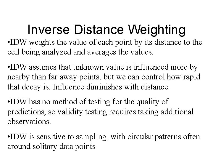 Inverse Distance Weighting • IDW weights the value of each point by its distance Inverse Distance Weighting • IDW weights the value of each point by its distance