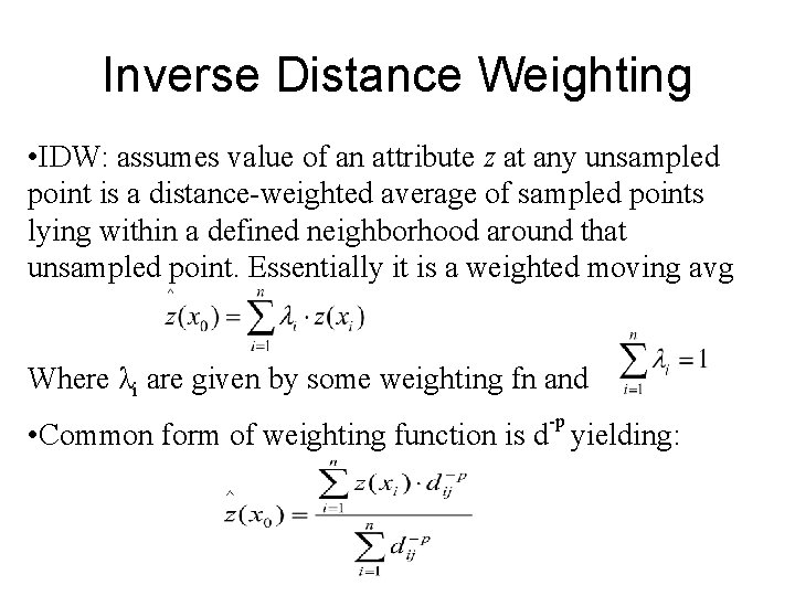 Inverse Distance Weighting • IDW: assumes value of an attribute z at any unsampled Inverse Distance Weighting • IDW: assumes value of an attribute z at any unsampled
