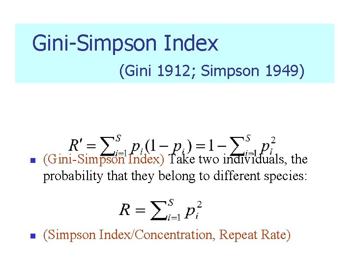 Gini-Simpson Index (Gini 1912; Simpson 1949) n n (Gini-Simpson Index) Take two individuals, the