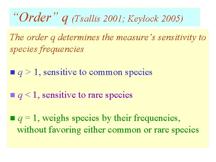 “Order” q (Tsallis 2001; Keylock 2005) The order q determines the measure’s sensitivity to