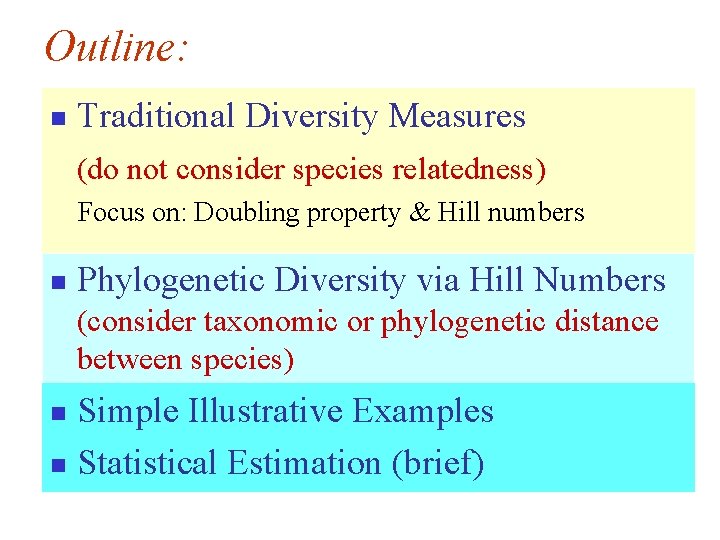 Outline: n Traditional Diversity Measures (do not consider species relatedness) Focus on: Doubling property