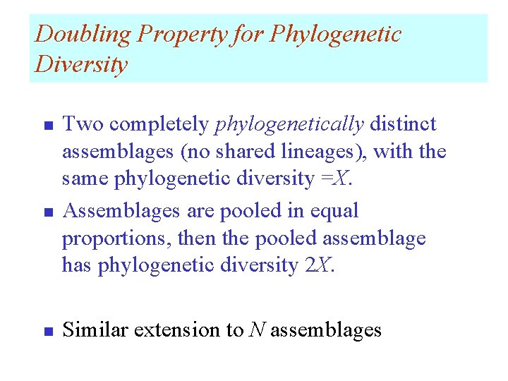 Doubling Property for Phylogenetic Diversity n n n Two completely phylogenetically distinct assemblages (no