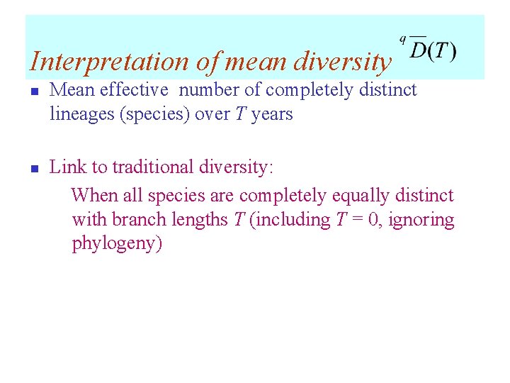 Interpretation of mean diversity n n Mean effective number of completely distinct lineages (species)