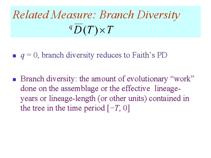 Related Measure: Branch Diversity n n q = 0, branch diversity reduces to Faith’s