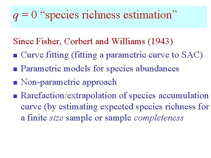 q = 0 “species richness estimation” Since Fisher, Corbert and Williams (1943) n Curve