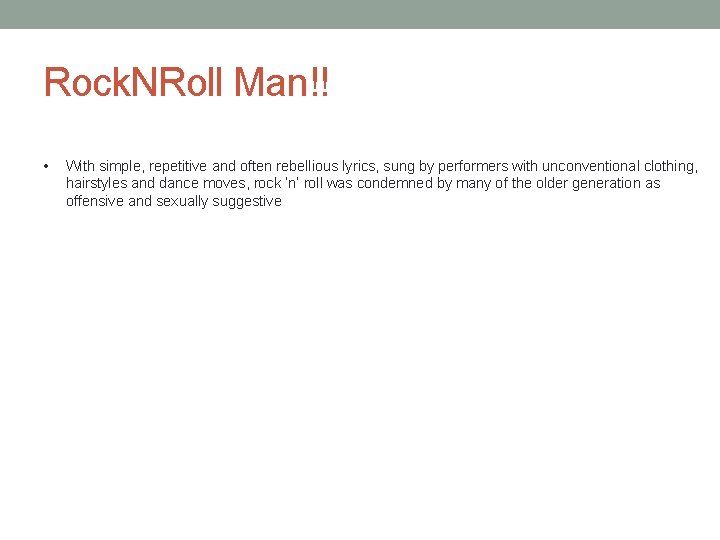 Rock. NRoll Man!! • With simple, repetitive and often rebellious lyrics, sung by performers