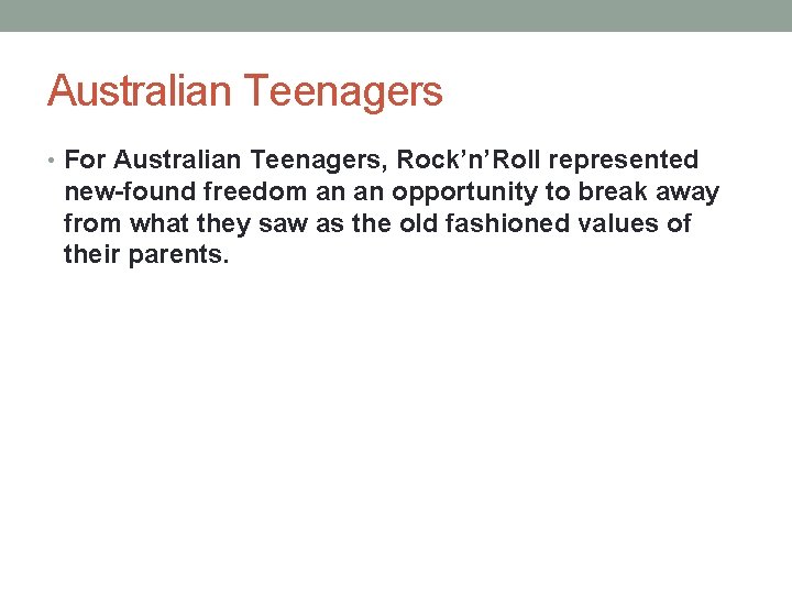 Australian Teenagers • For Australian Teenagers, Rock’n’Roll represented new-found freedom an an opportunity to