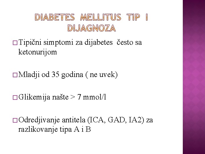 � Tipični simptomi za dijabetes često sa ketonurijom � Mladji od 35 godina (