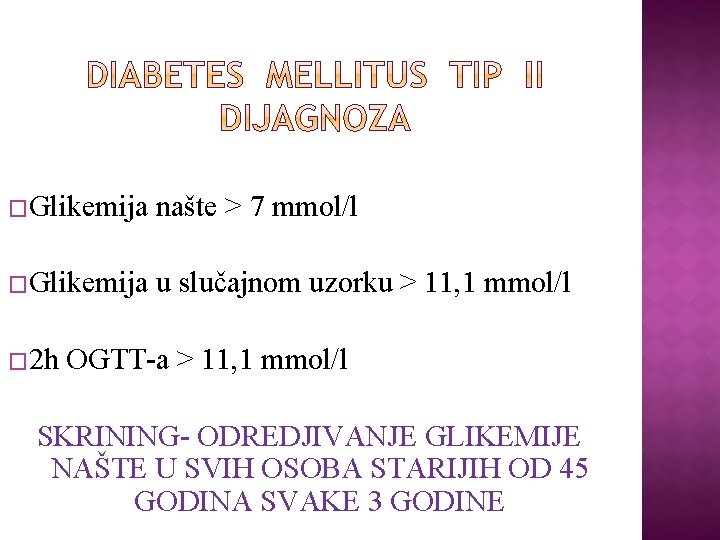 �Glikemija našte > 7 mmol/l �Glikemija u slučajnom uzorku > 11, 1 mmol/l �
