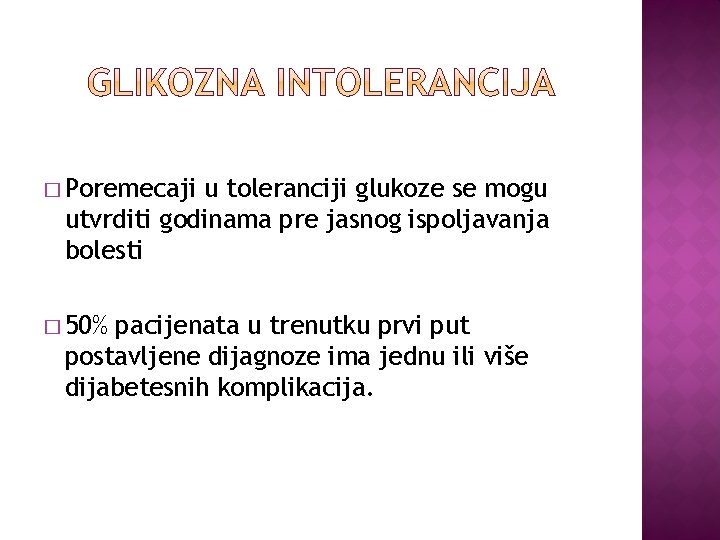 � Poremecaji u toleranciji glukoze se mogu utvrditi godinama pre jasnog ispoljavanja bolesti �