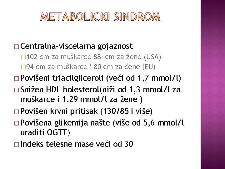 � Centralna-viscelarna gojaznost � 102 cm za muškarce 88 cm za žene (USA) �