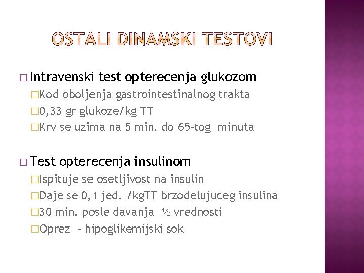 � Intravenski test opterecenja glukozom �Kod oboljenja gastrointestinalnog trakta � 0, 33 gr glukoze/kg