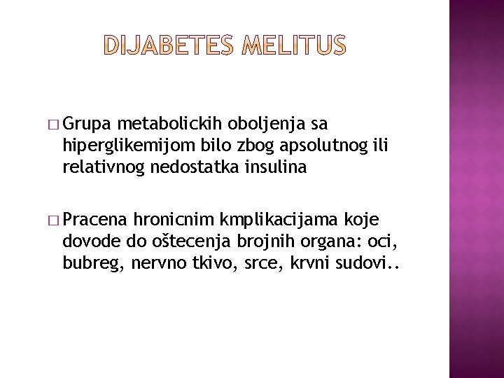 � Grupa metabolickih oboljenja sa hiperglikemijom bilo zbog apsolutnog ili relativnog nedostatka insulina �