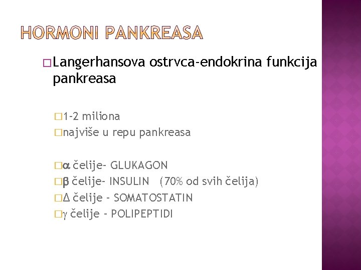 � Langerhansova ostrvca-endokrina funkcija pankreasa � 1 -2 miliona �najviše u repu pankreasa �