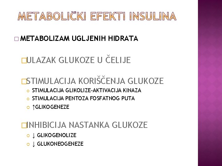 � METABOLIZAM �ULAZAK UGLJENIH HIDRATA GLUKOZE U ČELIJE �STIMULACIJA KORIŠČENJA GLUKOZE STIMULACIJA GLIKOLIZE-AKTIVACIJA KINAZA