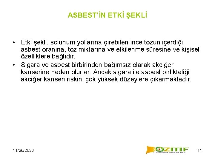 ASBEST’İN ETKİ ŞEKLİ • Etki şekli, solunum yollarına girebilen ince tozun içerdiği asbest oranına,