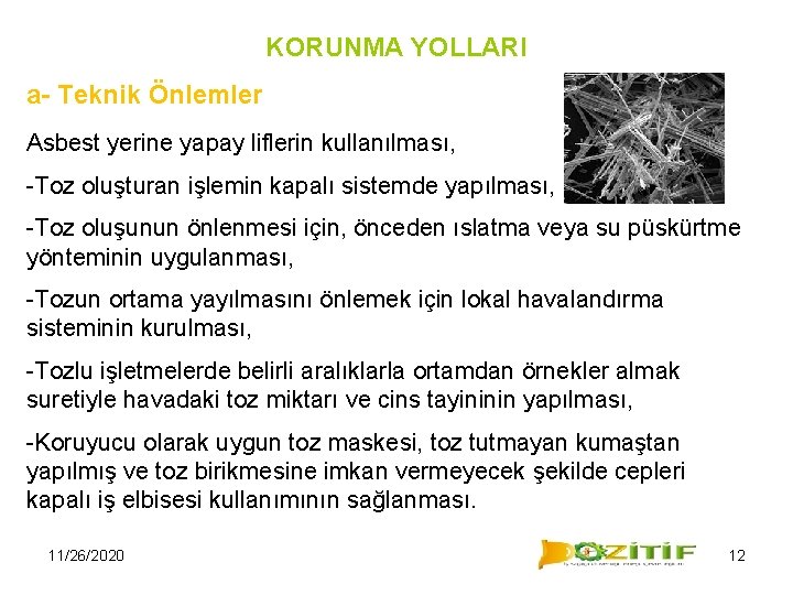 KORUNMA YOLLARI a- Teknik Önlemler Asbest yerine yapay liflerin kullanılması, -Toz oluşturan işlemin kapalı