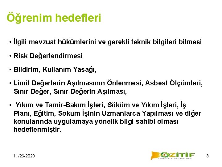 Öğrenim hedefleri • İlgili mevzuat hükümlerini ve gerekli teknik bilgileri bilmesi • Risk Değerlendirmesi