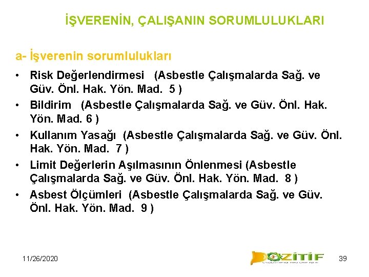 İŞVERENİN, ÇALIŞANIN SORUMLULUKLARI a- İşverenin sorumlulukları • Risk Değerlendirmesi (Asbestle Çalışmalarda Sağ. ve Güv.