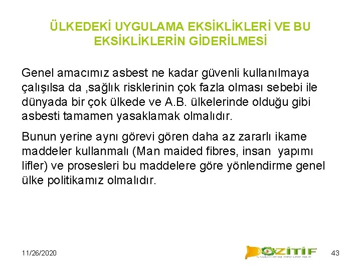 ÜLKEDEKİ UYGULAMA EKSİKLİKLERİ VE BU EKSİKLİKLERİN GİDERİLMESİ Genel amacımız asbest ne kadar güvenli kullanılmaya