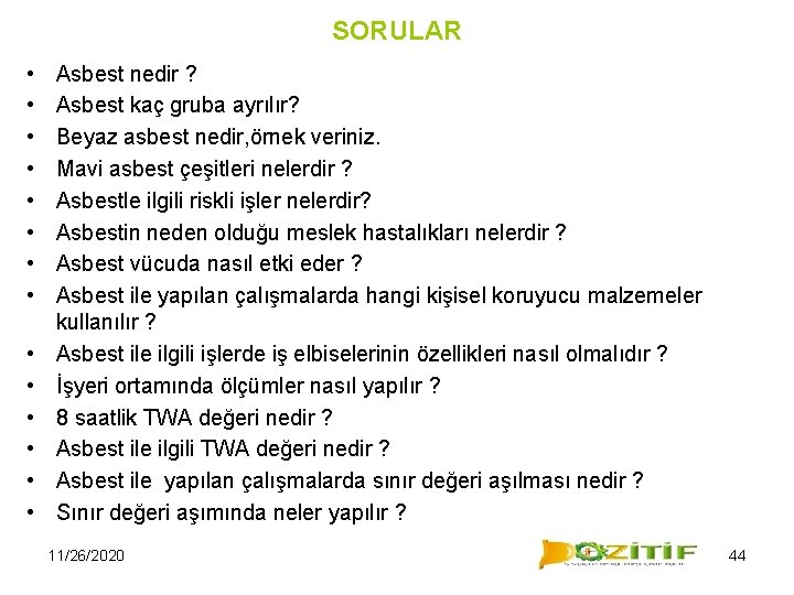 SORULAR • • • • Asbest nedir ? Asbest kaç gruba ayrılır? Beyaz asbest