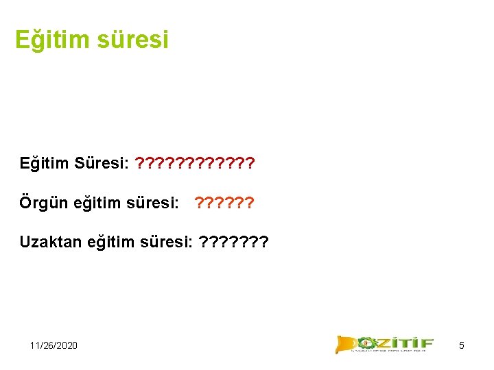 Eğitim süresi Eğitim Süresi: ? ? ? Örgün eğitim süresi: ? ? ? Uzaktan