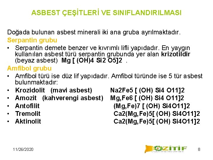 ASBEST ÇEŞİTLERİ VE SINIFLANDIRILMASI Doğada bulunan asbest minerali iki ana gruba ayrılmaktadır. Serpantin grubu