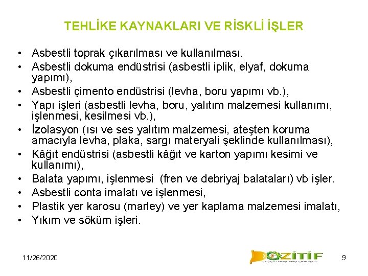 TEHLİKE KAYNAKLARI VE RİSKLİ İŞLER • Asbestli toprak çıkarılması ve kullanılması, • Asbestli dokuma