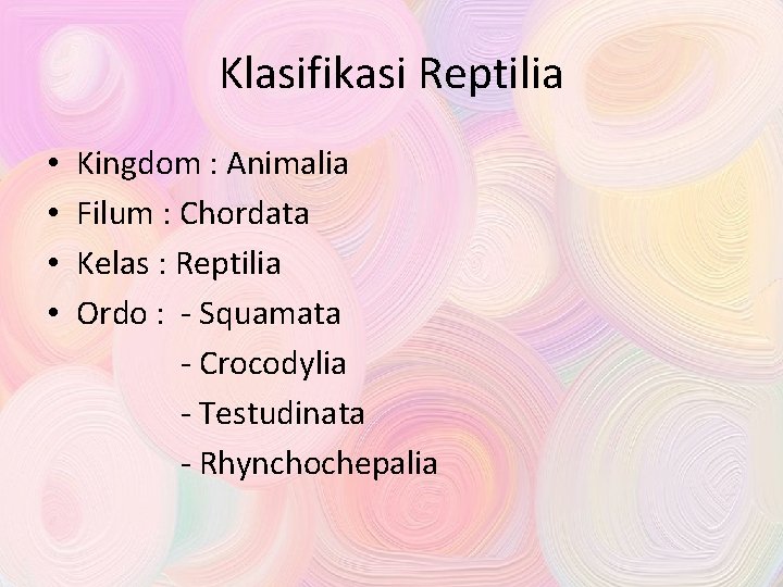 Klasifikasi Reptilia • • Kingdom : Animalia Filum : Chordata Kelas : Reptilia Ordo
