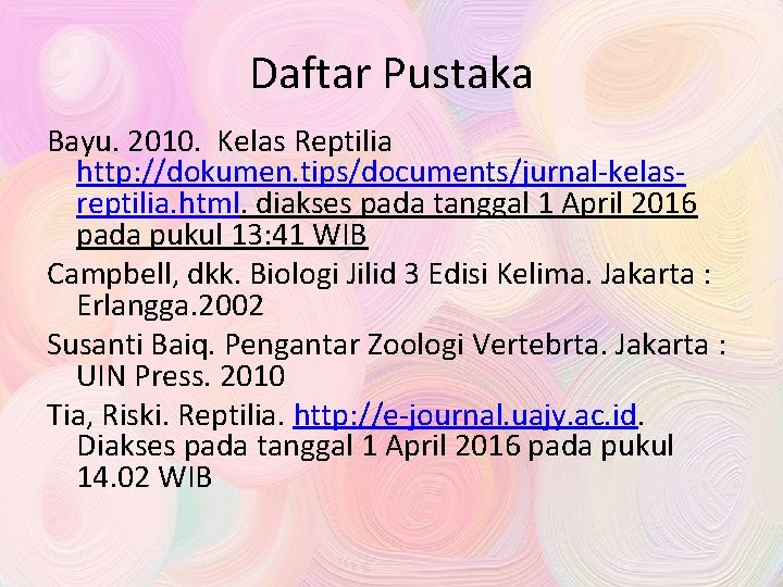 Daftar Pustaka Bayu. 2010. Kelas Reptilia http: //dokumen. tips/documents/jurnal-kelasreptilia. html. diakses pada tanggal 1