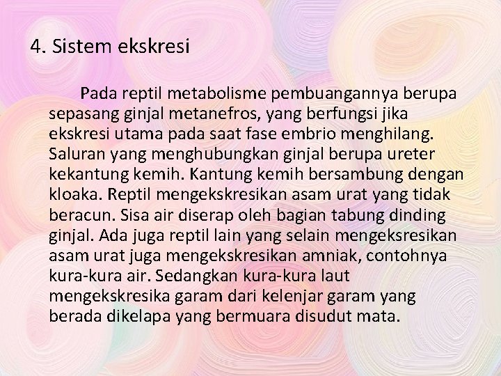 4. Sistem ekskresi Pada reptil metabolisme pembuangannya berupa sepasang ginjal metanefros, yang berfungsi jika