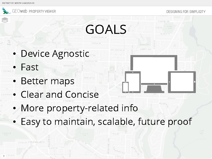 DISTRICT OF NORTH VANCOUVER GEOweb PROPERTY VIEWER DESIGNING FOR SIMPLICITY GOALS • • •