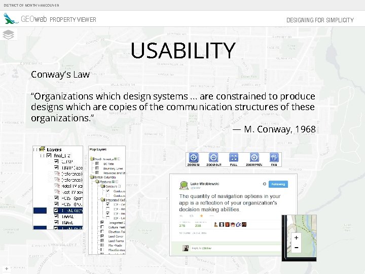DISTRICT OF NORTH VANCOUVER GEOweb PROPERTY VIEWER DESIGNING FOR SIMPLICITY USABILITY Conway’s Law “Organizations