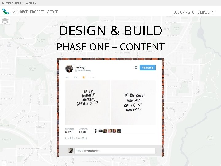 DISTRICT OF NORTH VANCOUVER GEOweb PROPERTY VIEWER DESIGNING FOR SIMPLICITY DESIGN & BUILD PHASE