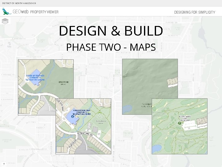 DISTRICT OF NORTH VANCOUVER GEOweb PROPERTY VIEWER DESIGNING FOR SIMPLICITY DESIGN & BUILD PHASE