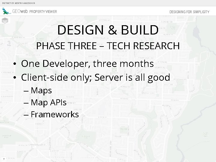 DISTRICT OF NORTH VANCOUVER GEOweb PROPERTY VIEWER DESIGNING FOR SIMPLICITY DESIGN & BUILD PHASE