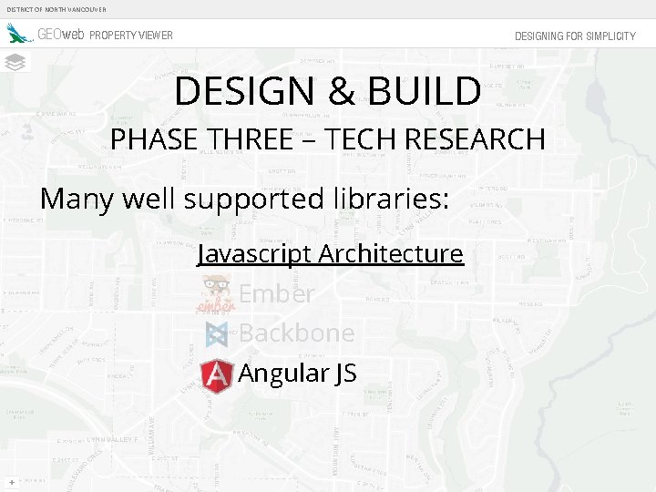 DISTRICT OF NORTH VANCOUVER GEOweb PROPERTY VIEWER DESIGNING FOR SIMPLICITY DESIGN & BUILD PHASE