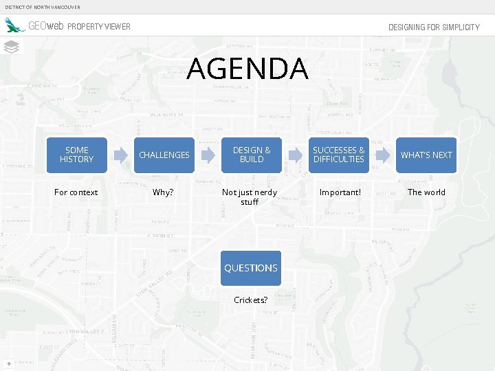 DISTRICT OF NORTH VANCOUVER GEOweb PROPERTY VIEWER DESIGNING FOR SIMPLICITY AGENDA SOME HISTORY CHALLENGES