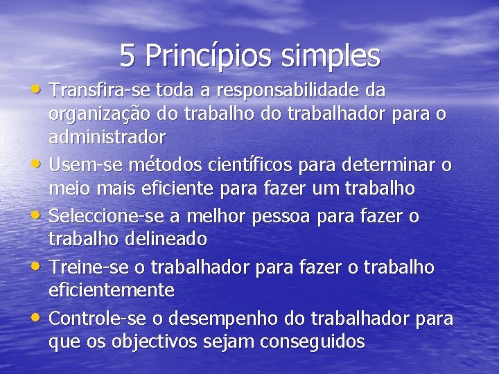 5 Princípios simples • Transfira-se toda a responsabilidade da • • organização do trabalhador