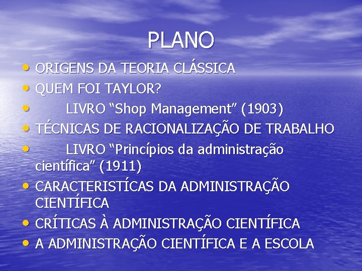 PLANO • ORIGENS DA TEORIA CLÁSSICA • QUEM FOI TAYLOR? • LIVRO “Shop Management”