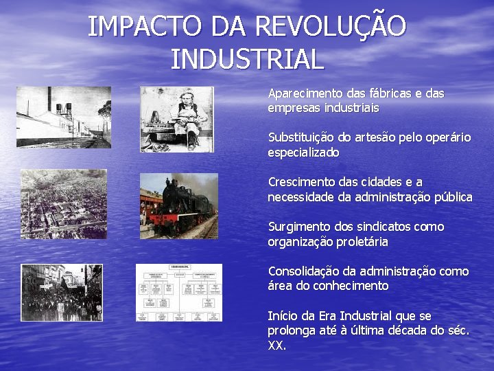 IMPACTO DA REVOLUÇÃO INDUSTRIAL Aparecimento das fábricas e das empresas industriais Substituição do artesão