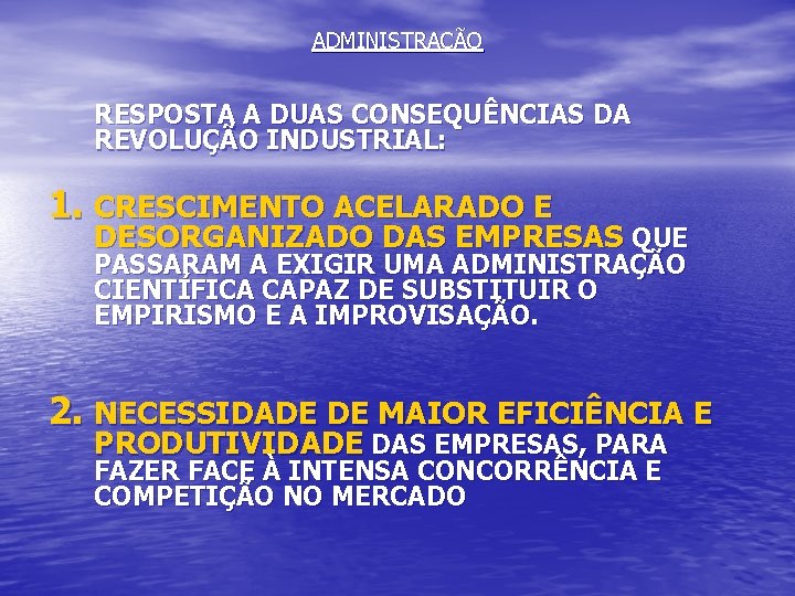 ADMINISTRAÇÃO RESPOSTA A DUAS CONSEQUÊNCIAS DA REVOLUÇÃO INDUSTRIAL: 1. CRESCIMENTO ACELARADO E DESORGANIZADO DAS