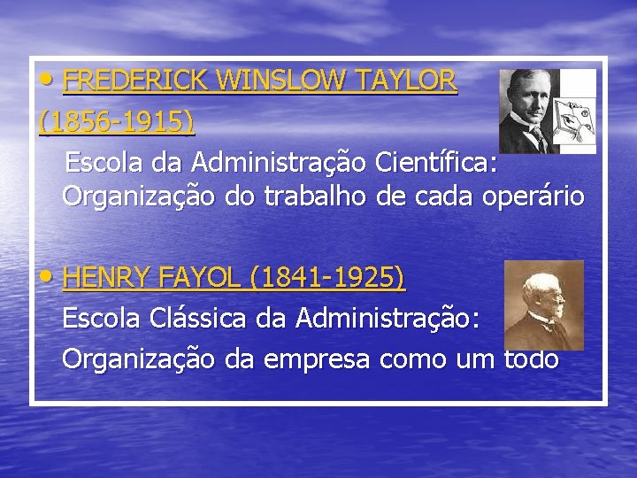  • FREDERICK WINSLOW TAYLOR (1856 -1915) Escola da Administração Científica: Organização do trabalho