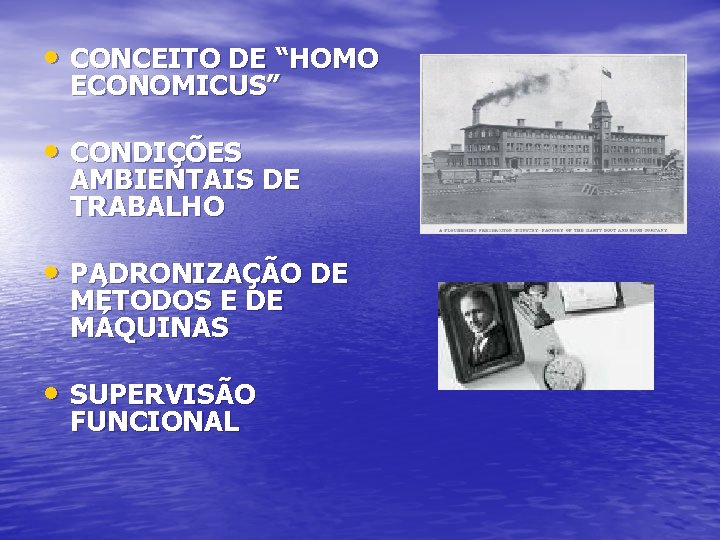  • CONCEITO DE “HOMO ECONOMICUS” • CONDIÇÕES AMBIENTAIS DE TRABALHO • PADRONIZAÇÃO DE