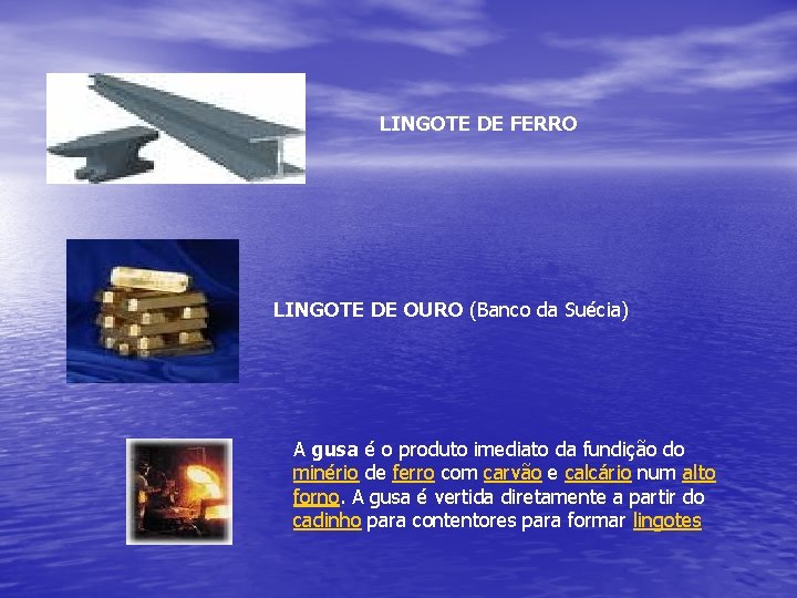 LINGOTE DE FERRO LINGOTE DE OURO (Banco da Suécia) A gusa é o produto