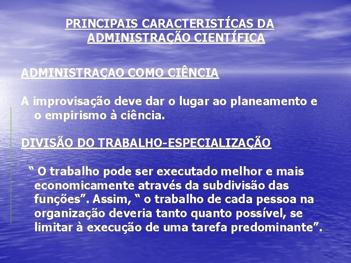 PRINCIPAIS CARACTERISTÍCAS DA ADMINISTRAÇÃO CIENTÍFICA ADMINISTRAÇAO COMO CIÊNCIA A improvisação deve dar o lugar