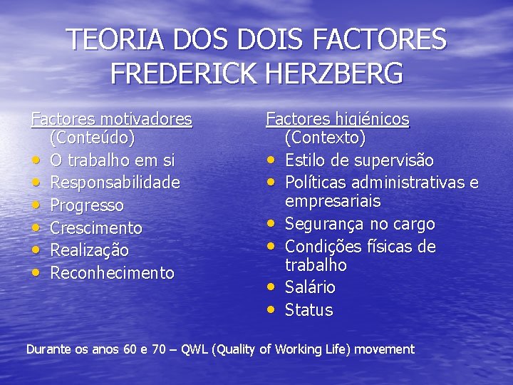 TEORIA DOS DOIS FACTORES FREDERICK HERZBERG Factores motivadores (Conteúdo) • O trabalho em si