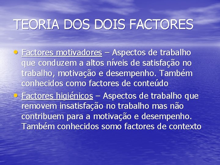 TEORIA DOS DOIS FACTORES • Factores motivadores – Aspectos de trabalho • que conduzem